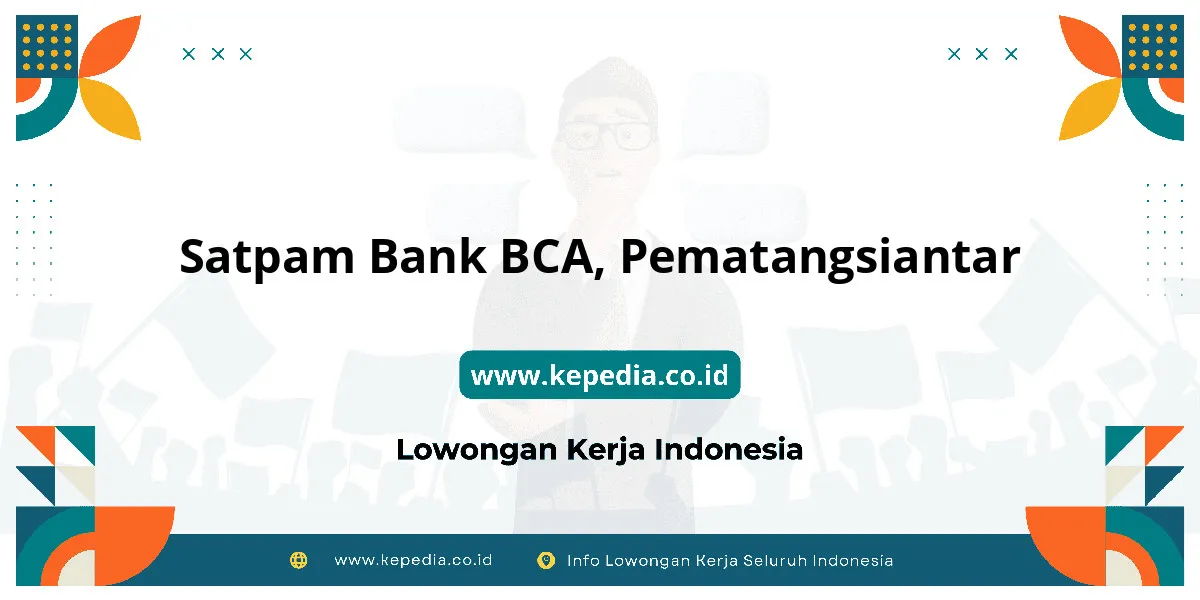 Lowongan Kerja Satpam BANK BCA di Pematangsiantar Lowongan Kerja Satpam BANK BCA di Pematangsiantar