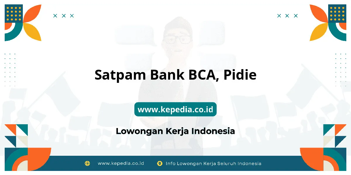 Lowongan Kerja Satpam BANK BCA di Pidie Lowongan Kerja Satpam BANK BCA di Pidie