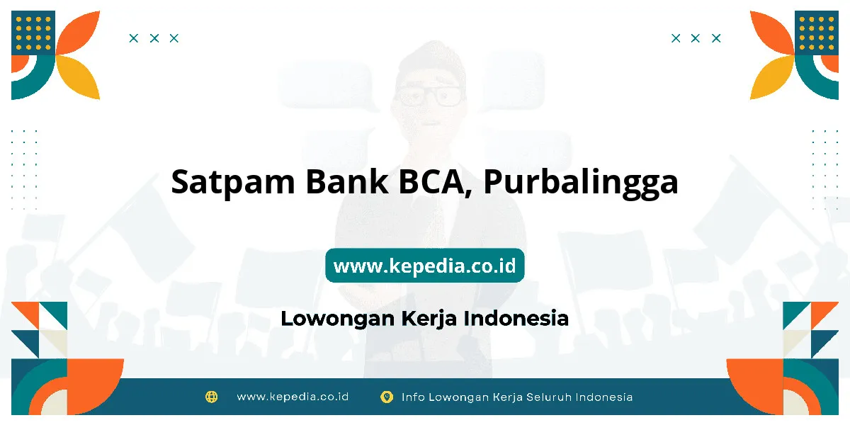 Lowongan Kerja Satpam BANK BCA di Purbalingga Lowongan Kerja Satpam BANK BCA di Purbalingga