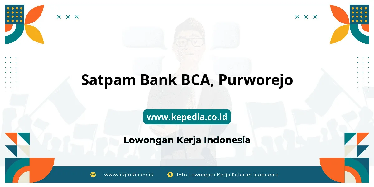 Lowongan Kerja Satpam BANK BCA di Purworejo Lowongan Kerja Satpam BANK BCA di Purworejo