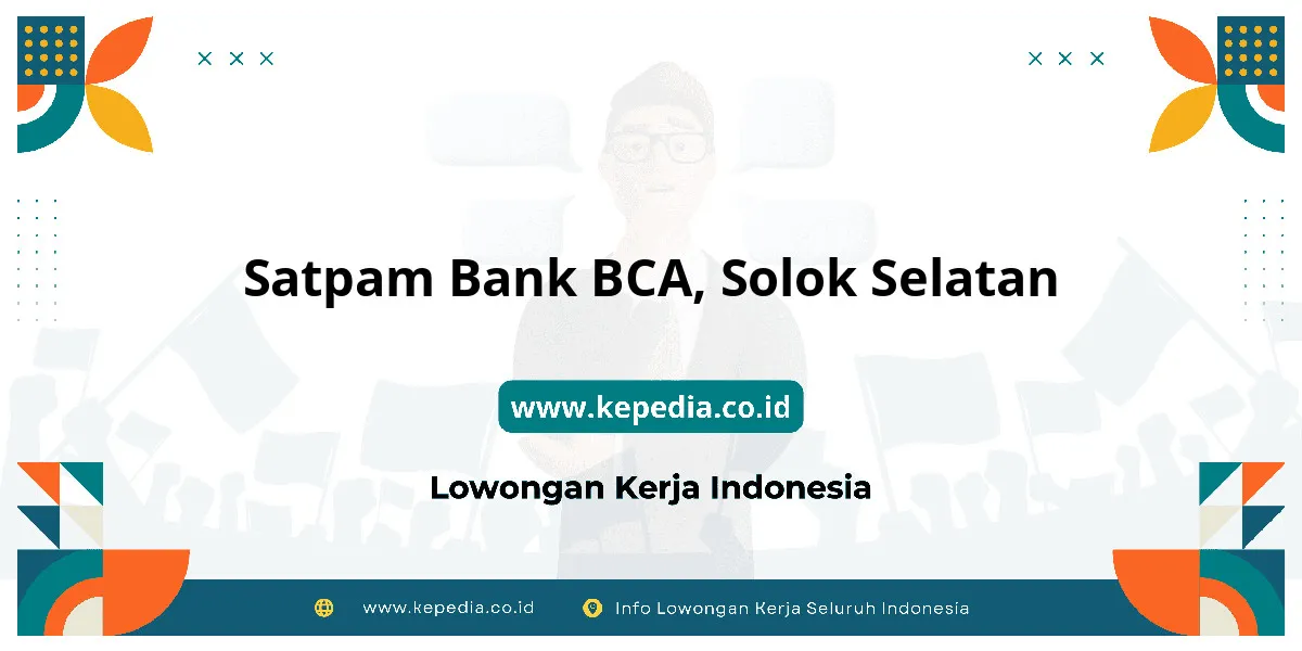Lowongan Kerja Satpam BANK BCA di Solok Selatan Lowongan Kerja Satpam BANK BCA di Solok Selatan