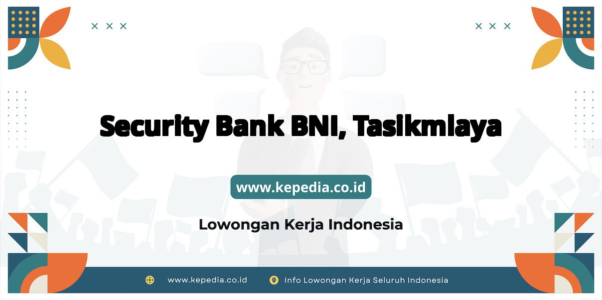 Lowongan Kerja Security BANK BNI di Tasikmlaya Lowongan Kerja Security BANK BNI di Tasikmlaya