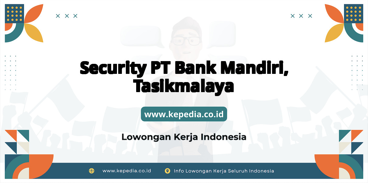 Lowongan Kerja Security PT BANK Mandiri di Tasikmalaya