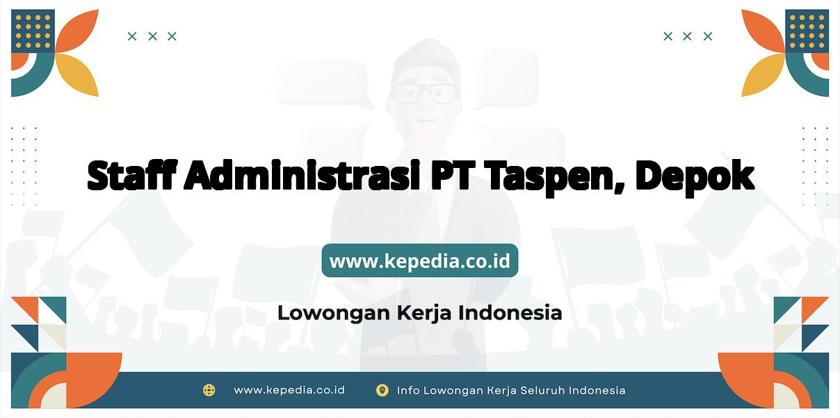 Lowongan Kerja Staff Administrasi PT Taspen di Depok Lowongan Kerja Staff Administrasi PT Taspen di Depok