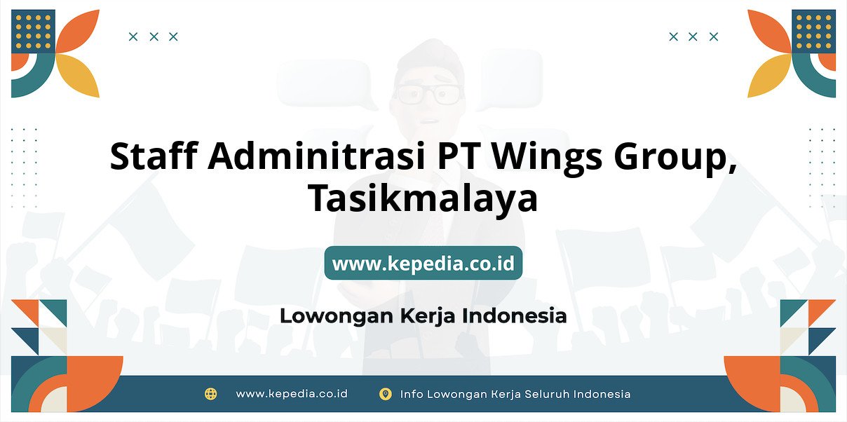 Lowongan Kerja Staff Adminitrasi PT Wings Group di Tasikmalaya Lowongan Kerja Staff Adminitrasi PT Wings Group di Tasikmalaya