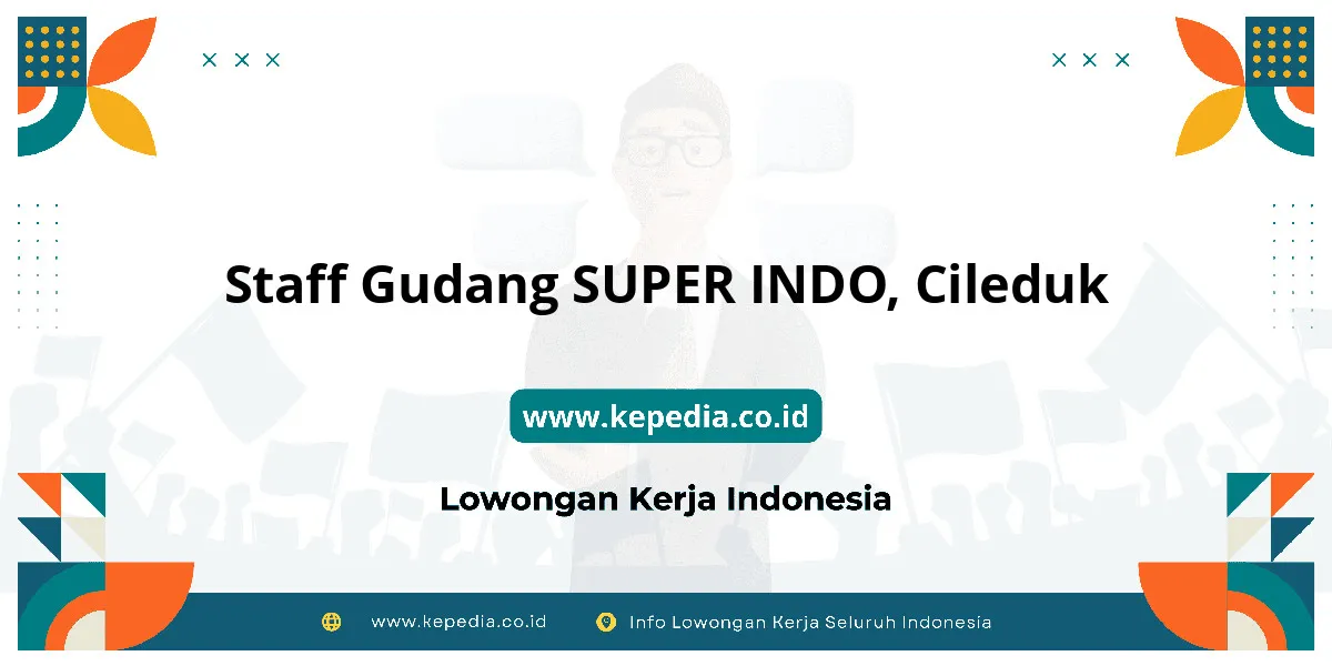 Lowongan Kerja Staff Gudang SUPER INDO di Cileduk Lowongan Kerja Staff Gudang SUPER INDO di Cileduk