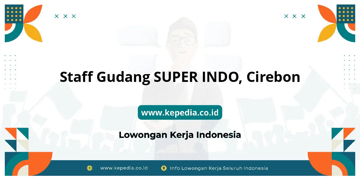 Lowongan Kerja Staff Gudang SUPER INDO di Cirebon Lowongan Kerja Staff Gudang SUPER INDO di Cirebon