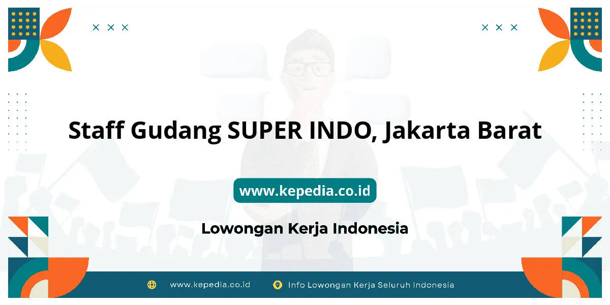 Lowongan Kerja Staff Gudang SUPER INDO di Jakarta Barat Lowongan Kerja Staff Gudang SUPER INDO di Jakarta Barat