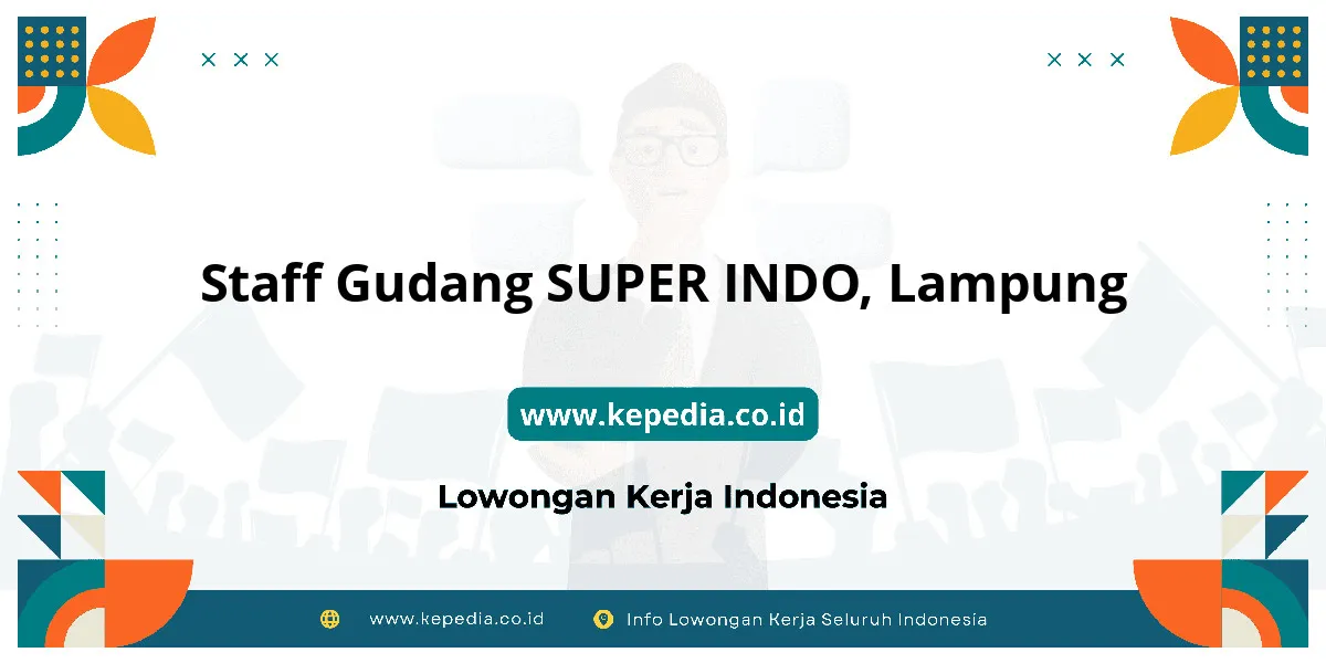 Lowongan Kerja Staff Gudang SUPER INDO di Lampung Lowongan Kerja Staff Gudang SUPER INDO di Lampung