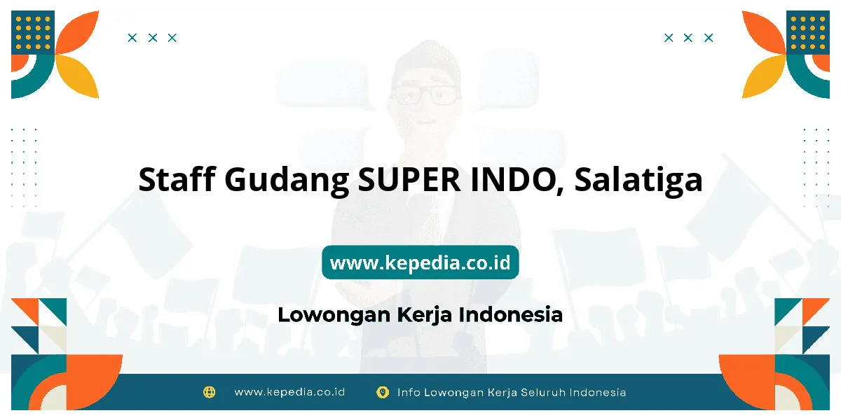Lowongan Kerja Staff Gudang SUPER INDO di Salatiga Lowongan Kerja Staff Gudang SUPER INDO di Salatiga