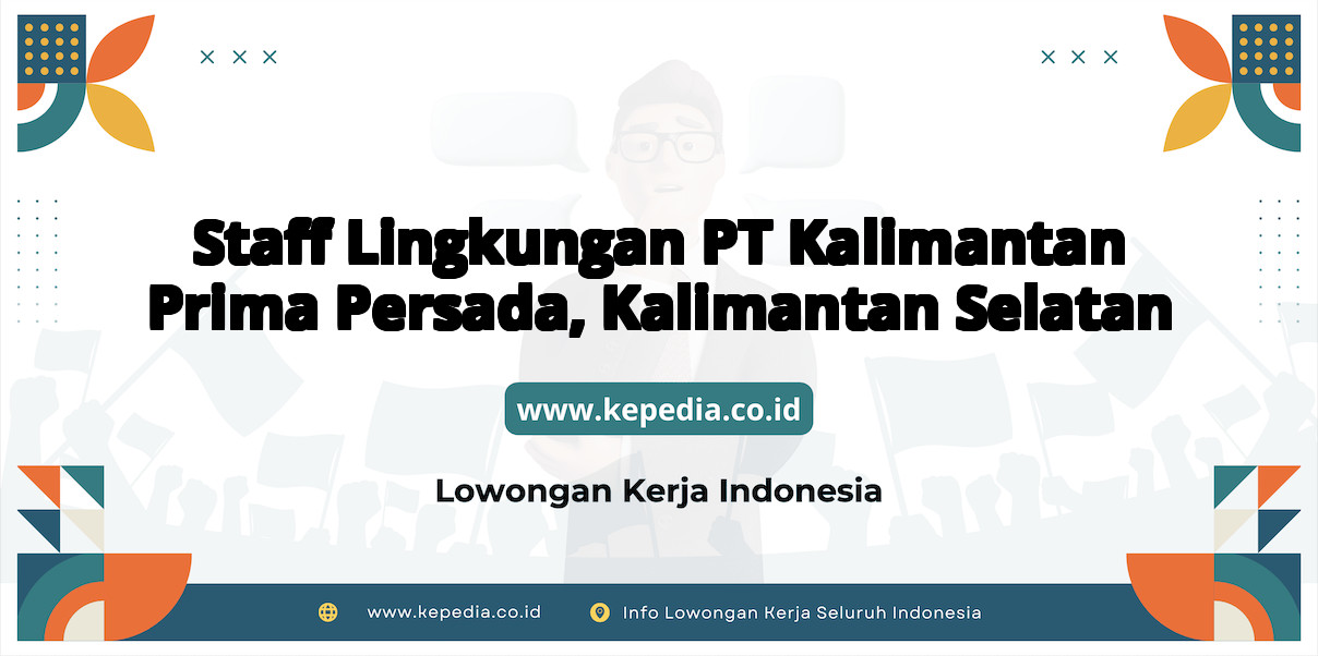 Lowongan Kerja Staff Lingkungan PT Kalimantan Prima Persada di Kalimantan Selatan