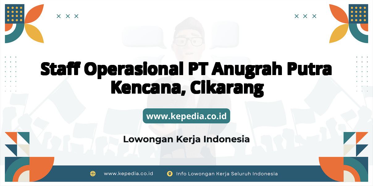 Lowongan Kerja Staff Operasional PT Anugrah Putra Kencana di Cikarang