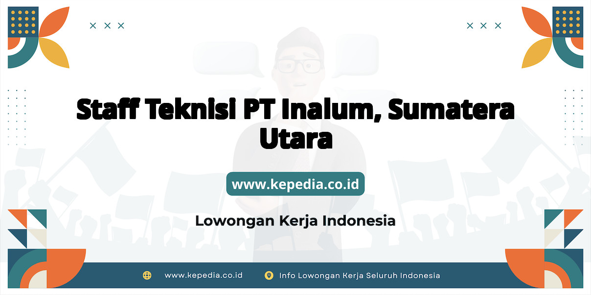 Lowongan Kerja Staff Teknisi PT Inalum di Sumatera Utara