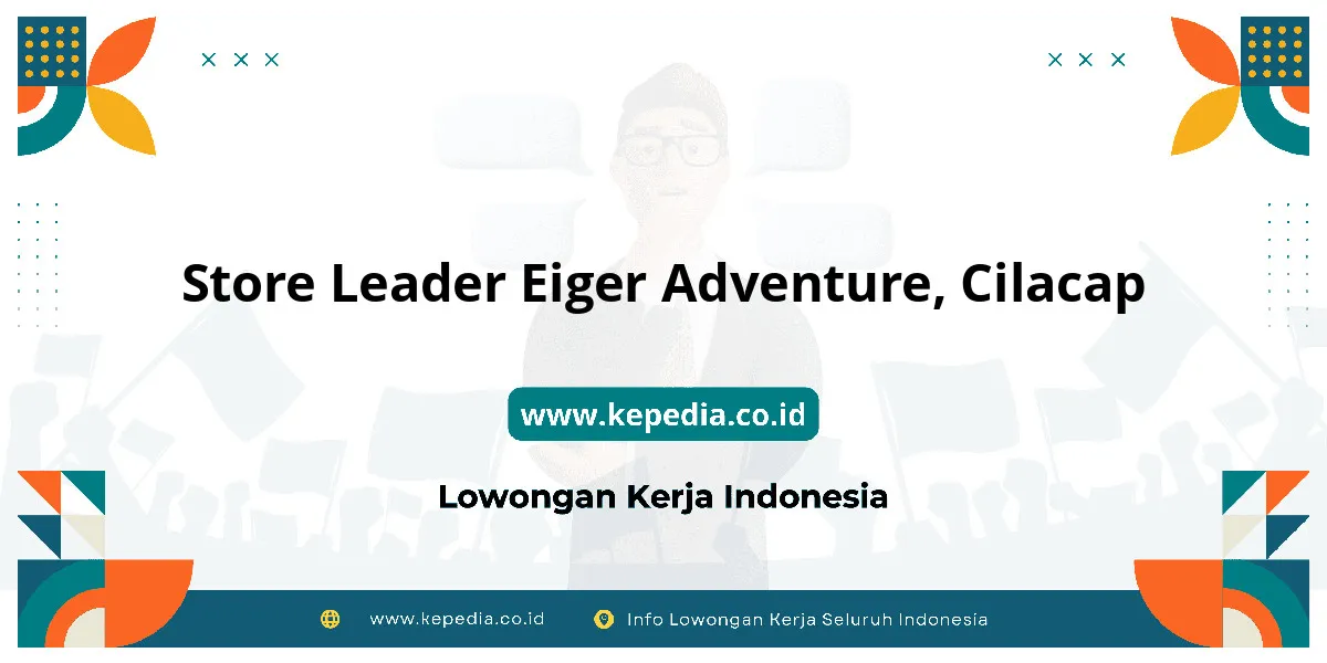 Lowongan Kerja Store Leader EIGER Adventure di Cilacap Lowongan Kerja Store Leader EIGER Adventure di Cilacap