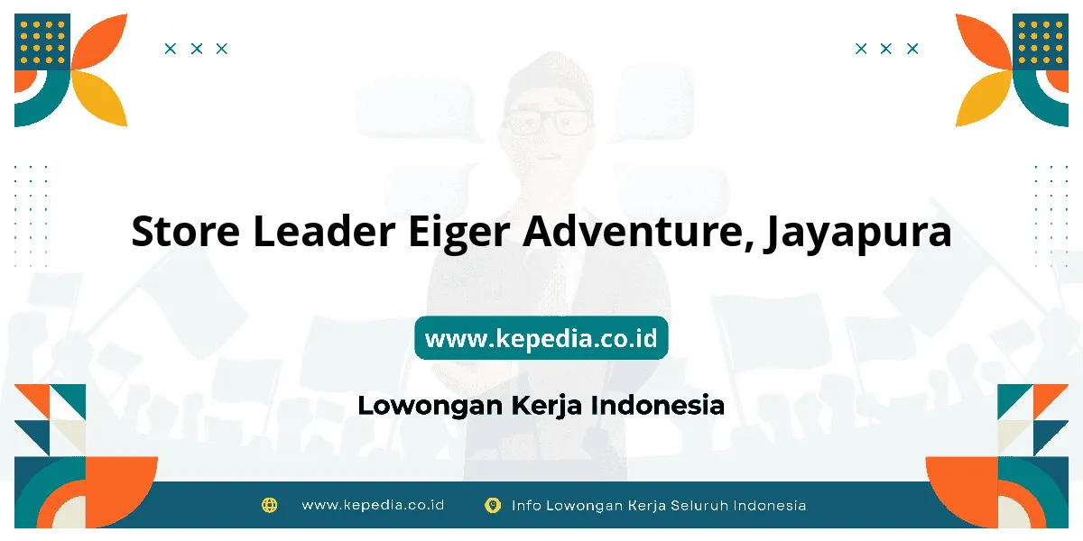 Lowongan Kerja Store Leader EIGER Adventure di Jayapura Lowongan Kerja Store Leader EIGER Adventure di Jayapura