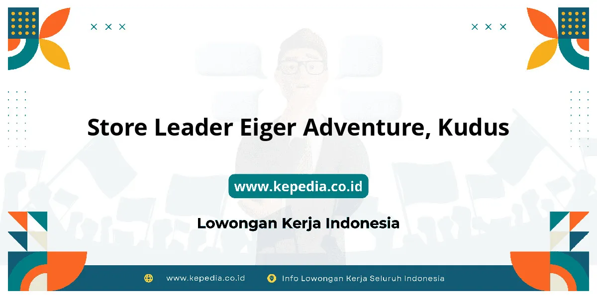 Lowongan Kerja Store Leader EIGER Adventure di Kudus Lowongan Kerja Store Leader EIGER Adventure di Kudus