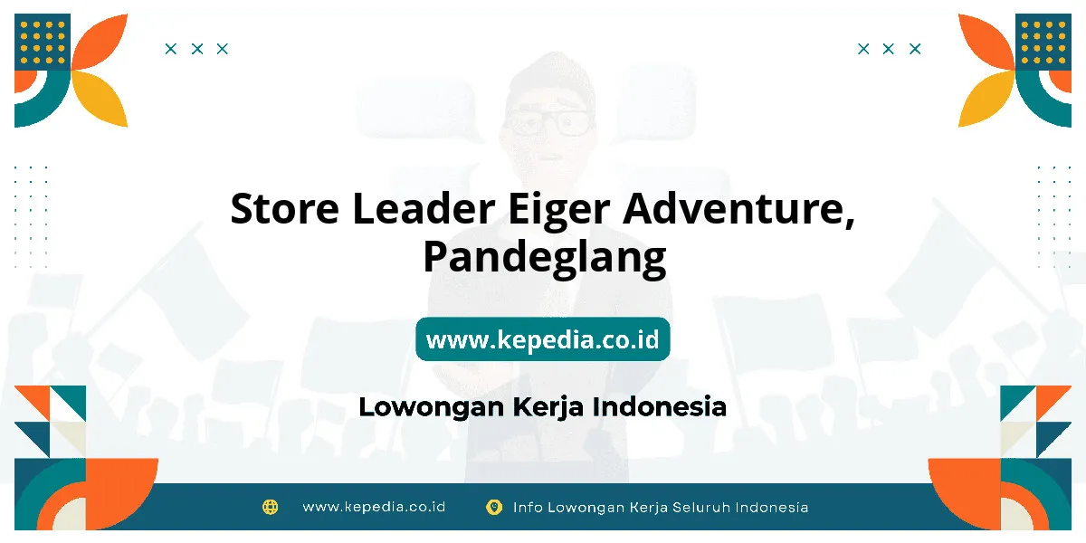 Lowongan Kerja Store Leader EIGER Adventure di Pandeglang Lowongan Kerja Store Leader EIGER Adventure di Pandeglang