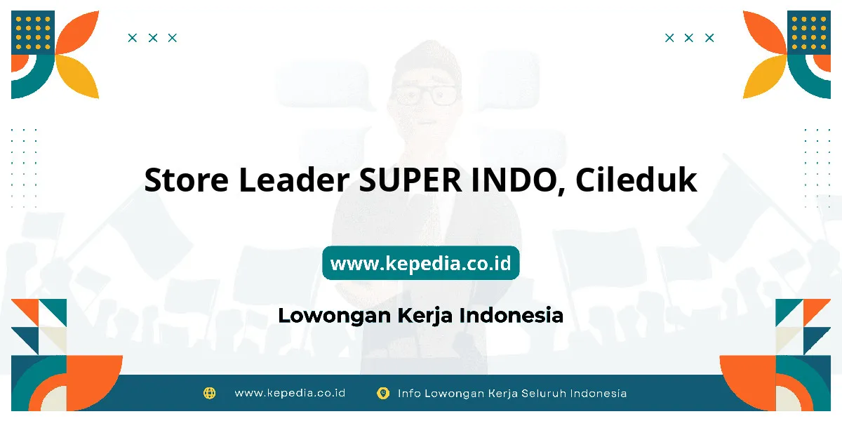 Lowongan Kerja Store Leader SUPER INDO di Cileduk Lowongan Kerja Store Leader SUPER INDO di Cileduk