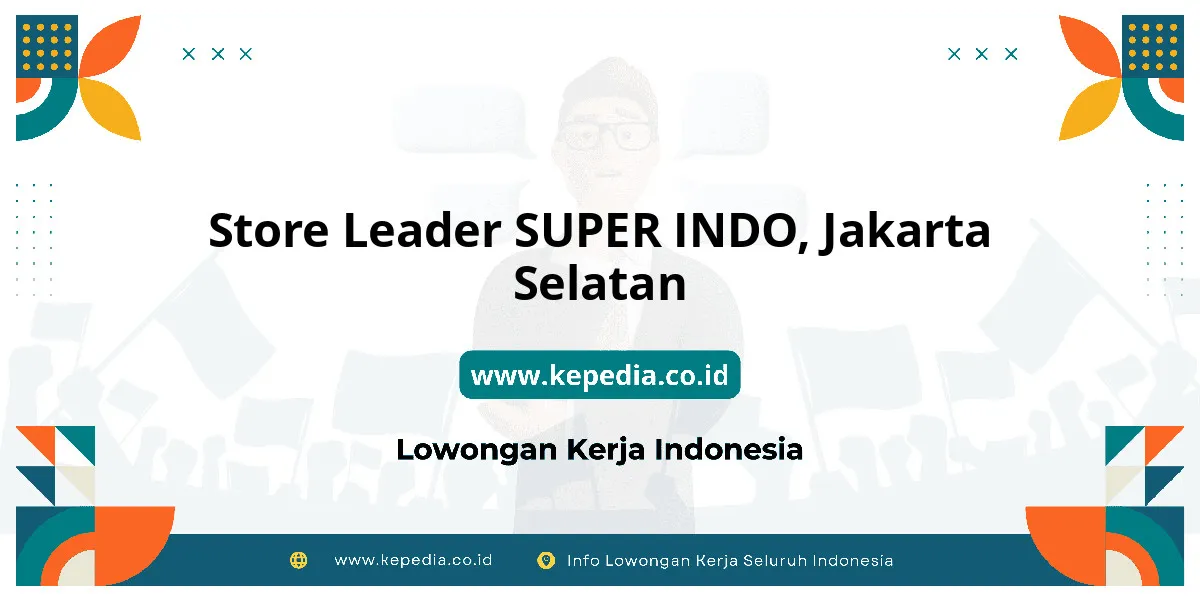 Lowongan Kerja Store Leader SUPER INDO di Jakarta Selatan Lowongan Kerja Store Leader SUPER INDO di Jakarta Selatan