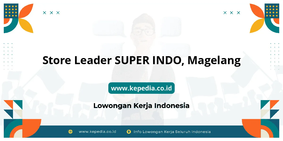 Lowongan Kerja Store Leader SUPER INDO di Magelang Lowongan Kerja Store Leader SUPER INDO di Magelang