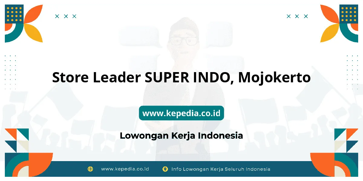 Lowongan Kerja Store Leader SUPER INDO di Mojokerto Lowongan Kerja Store Leader SUPER INDO di Mojokerto