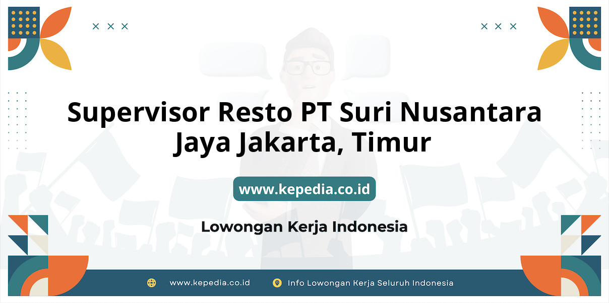 Lowongan Kerja Supervisor Resto PT Suri Nusantara Jaya Jakarta di Timur