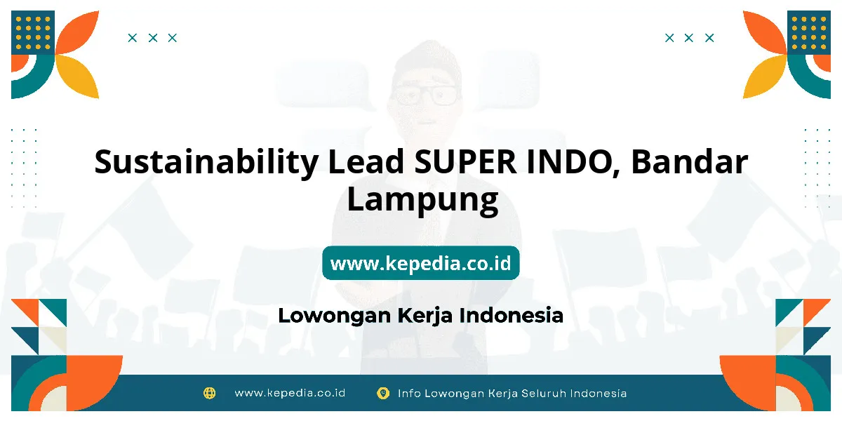 Lowongan Kerja Sustainability Lead SUPER INDO di Bandar Lampung Lowongan Kerja Sustainability Lead SUPER INDO di Bandar Lampung