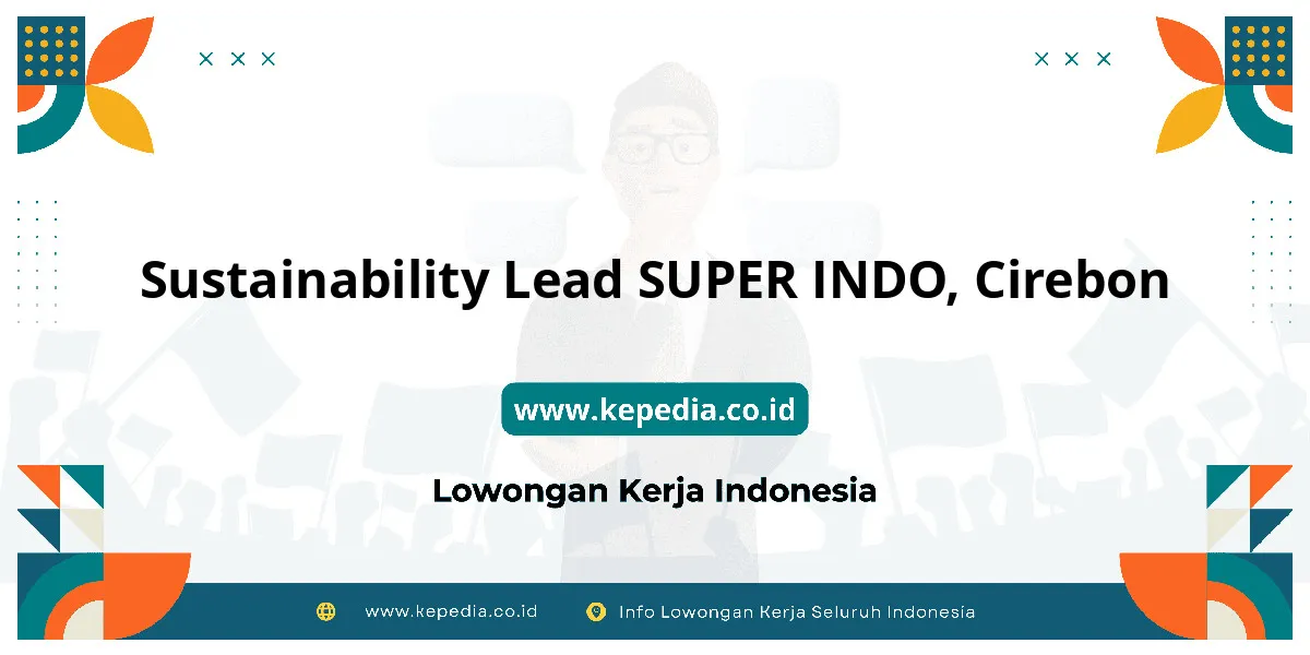 Lowongan Kerja Sustainability Lead SUPER INDO di Cirebon Lowongan Kerja Sustainability Lead SUPER INDO di Cirebon