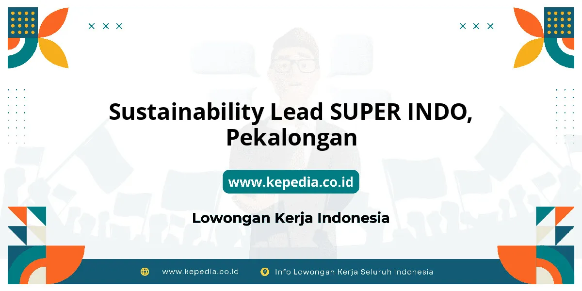 Lowongan Kerja Sustainability Lead SUPER INDO di Pekalongan Lowongan Kerja Sustainability Lead SUPER INDO di Pekalongan