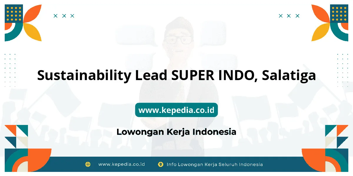 Lowongan Kerja Sustainability Lead SUPER INDO di Salatiga Lowongan Kerja Sustainability Lead SUPER INDO di Salatiga