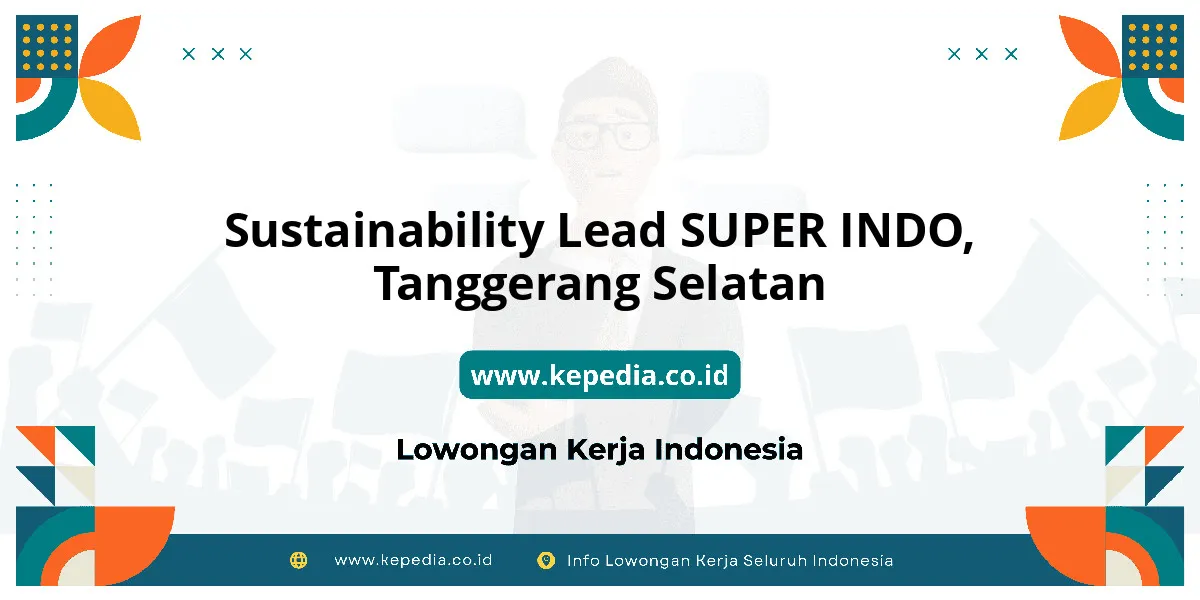 Lowongan Kerja Sustainability Lead SUPER INDO di Tanggerang Selatan Lowongan Kerja Sustainability Lead SUPER INDO di Tanggerang Selatan
