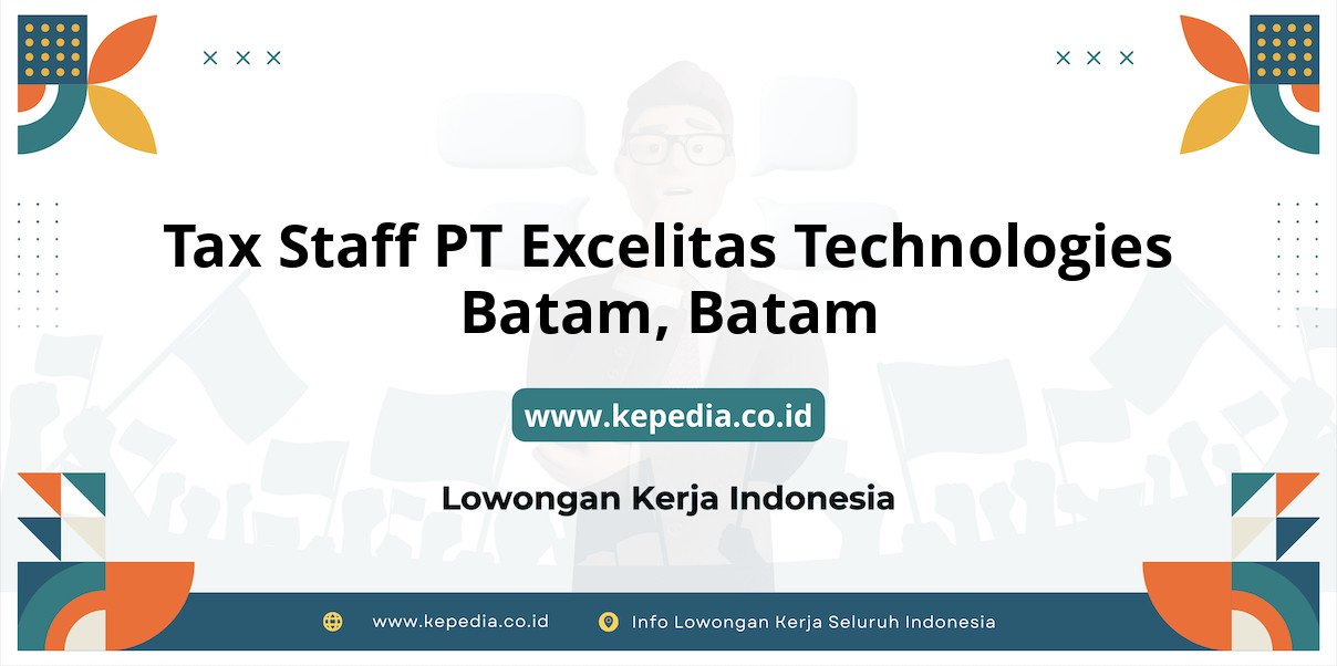 Lowongan Kerja Tax Staff PT Excelitas Technologies Batam di Batam Lowongan Kerja Tax Staff PT Excelitas Technologies Batam di Batam