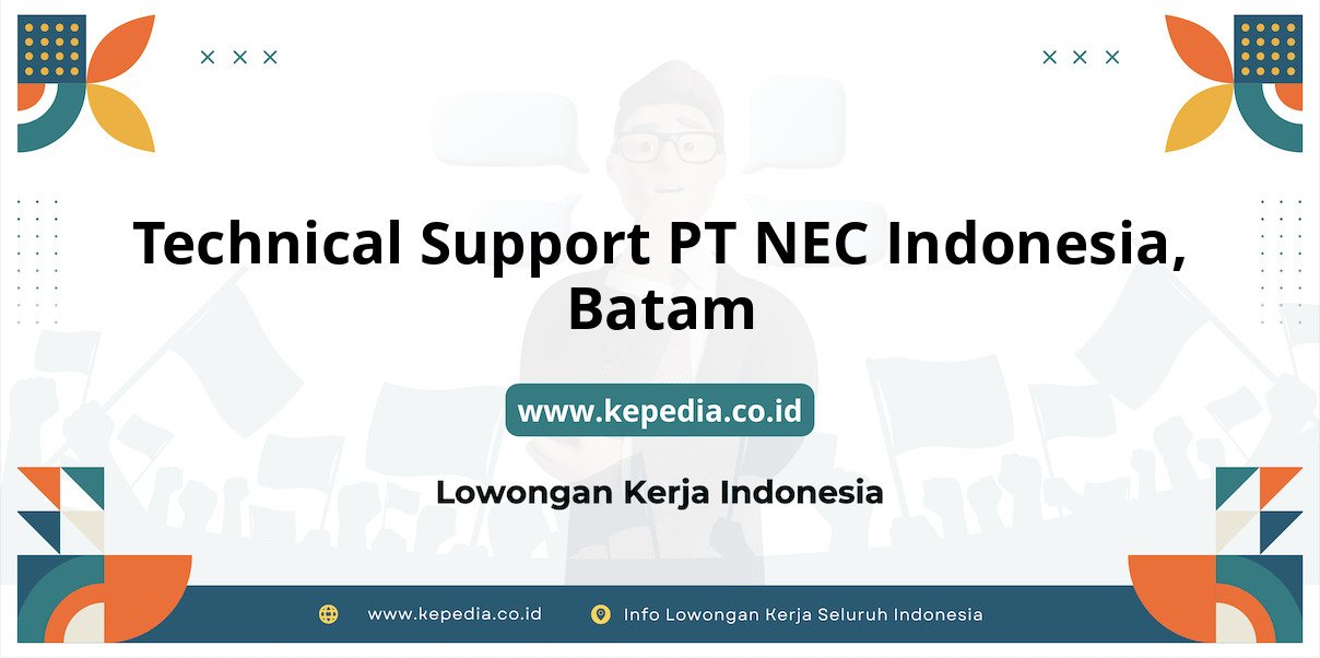 Lowongan Kerja Technical Support PT NEC Indonesia di Batam Lowongan Kerja Technical Support PT NEC Indonesia di Batam