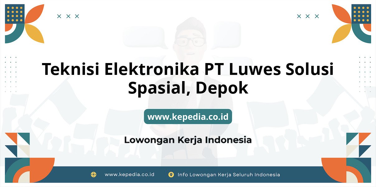 Lowongan Kerja Teknisi Elektronika PT Luwes Solusi Spasial di Depok Lowongan Kerja Teknisi Elektronika PT Luwes Solusi Spasial di Depok