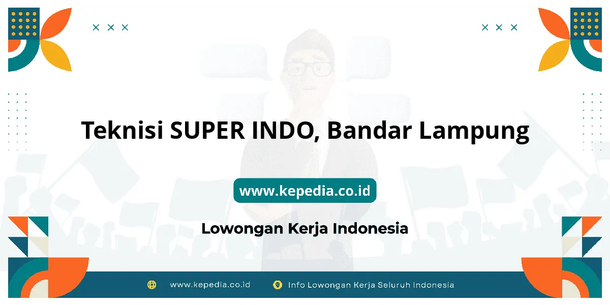Lowongan Kerja Teknisi SUPER INDO di Bandar Lampung Lowongan Kerja Teknisi SUPER INDO di Bandar Lampung