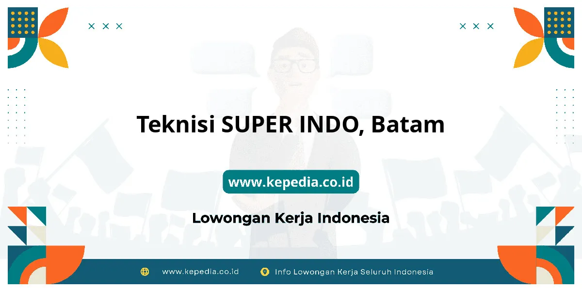 Lowongan Kerja Teknisi SUPER INDO di Batam Lowongan Kerja Teknisi SUPER INDO di Batam