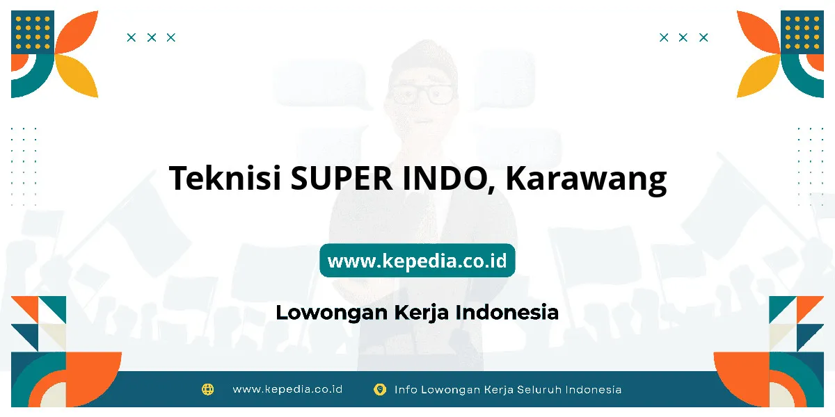 Lowongan Kerja Teknisi SUPER INDO di Karawang Lowongan Kerja Teknisi SUPER INDO di Karawang