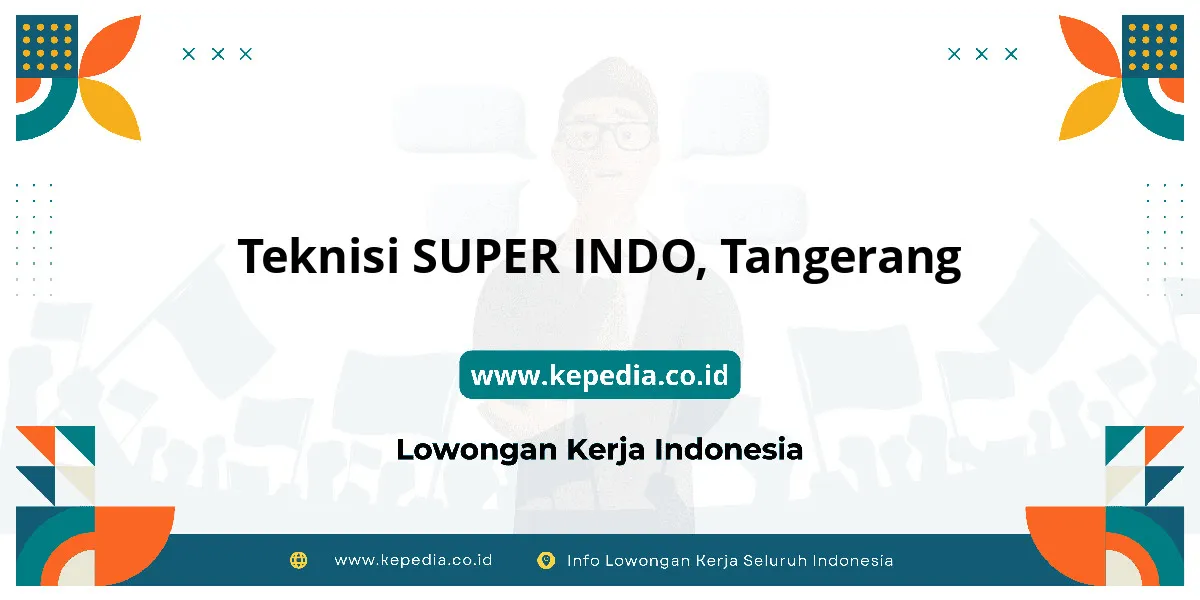 Lowongan Kerja Teknisi SUPER INDO di Tangerang Lowongan Kerja Teknisi SUPER INDO di Tangerang