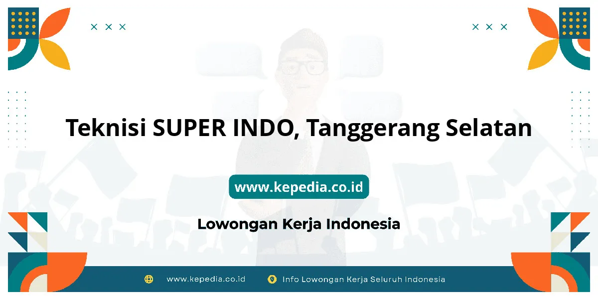 Lowongan Kerja Teknisi SUPER INDO di Tanggerang Selatan Lowongan Kerja Teknisi SUPER INDO di Tanggerang Selatan