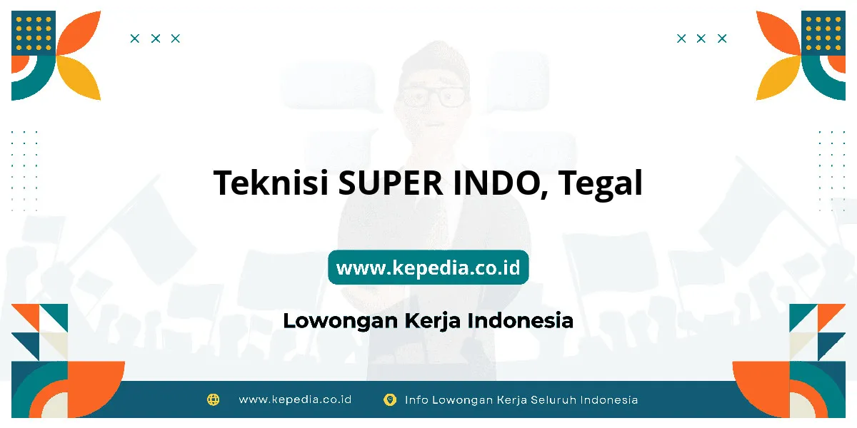 Lowongan Kerja Teknisi SUPER INDO di Tegal Lowongan Kerja Teknisi SUPER INDO di Tegal