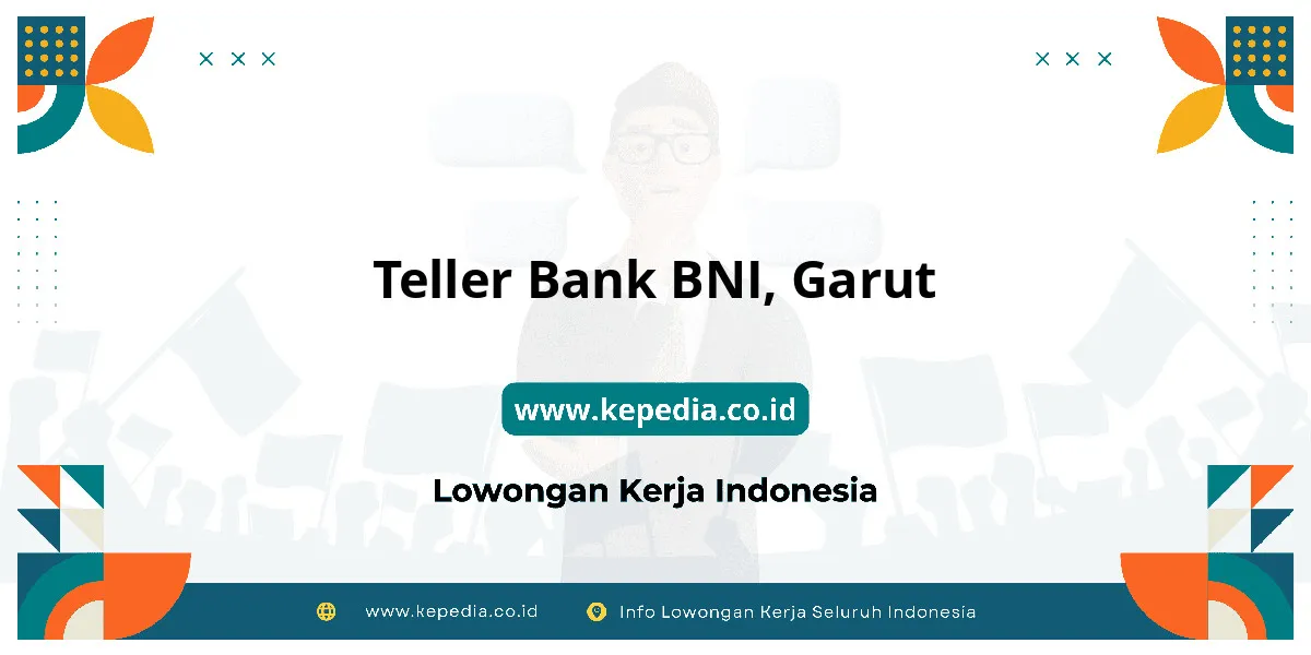 Lowongan Kerja Teller BANK BNI di Garut Lowongan Kerja Teller BANK BNI di Garut