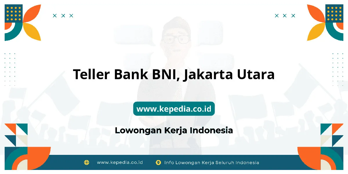 Lowongan Kerja Teller BANK BNI di Jakarta Utara Lowongan Kerja Teller BANK BNI di Jakarta Utara