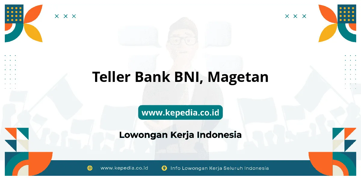 Lowongan Kerja Teller BANK BNI di Magetan Lowongan Kerja Teller BANK BNI di Magetan