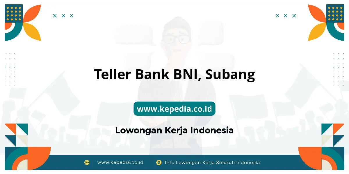Lowongan Kerja Teller BANK BNI di Subang Lowongan Kerja Teller BANK BNI di Subang