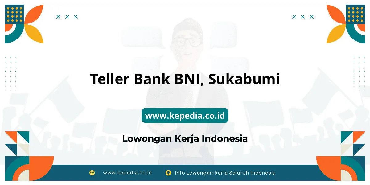 Lowongan Kerja Teller BANK BNI di Sukabumi Lowongan Kerja Teller BANK BNI di Sukabumi