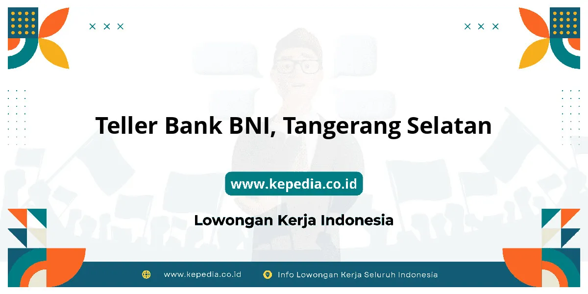 Lowongan Kerja Teller BANK BNI di Tangerang Selatan Lowongan Kerja Teller BANK BNI di Tangerang Selatan