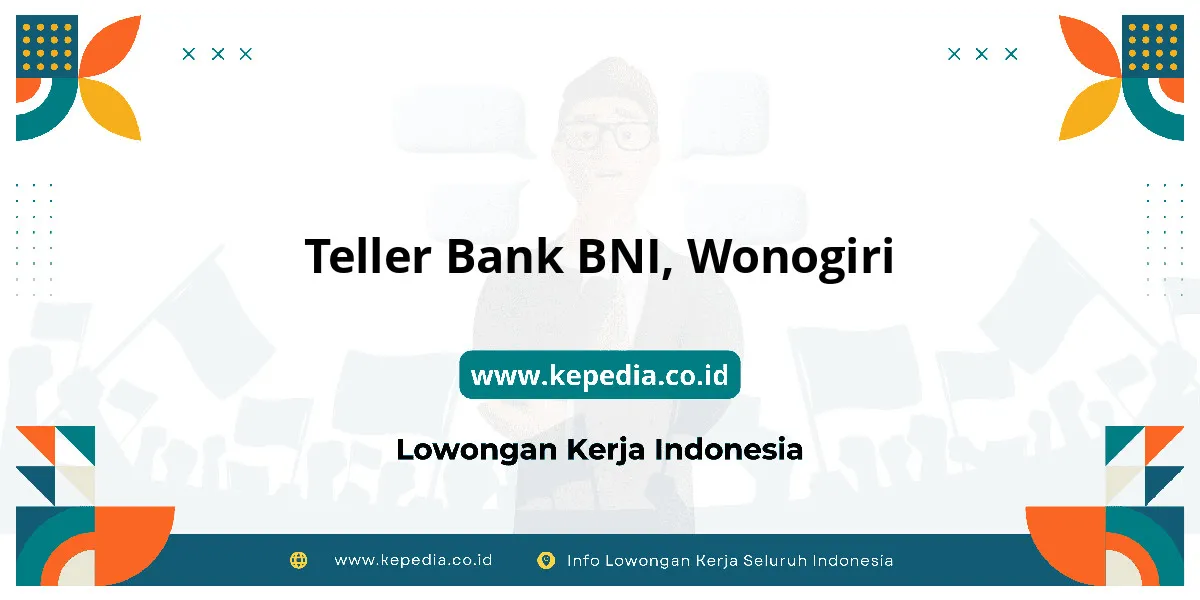 Lowongan Kerja Teller BANK BNI di Wonogiri Lowongan Kerja Teller BANK BNI di Wonogiri