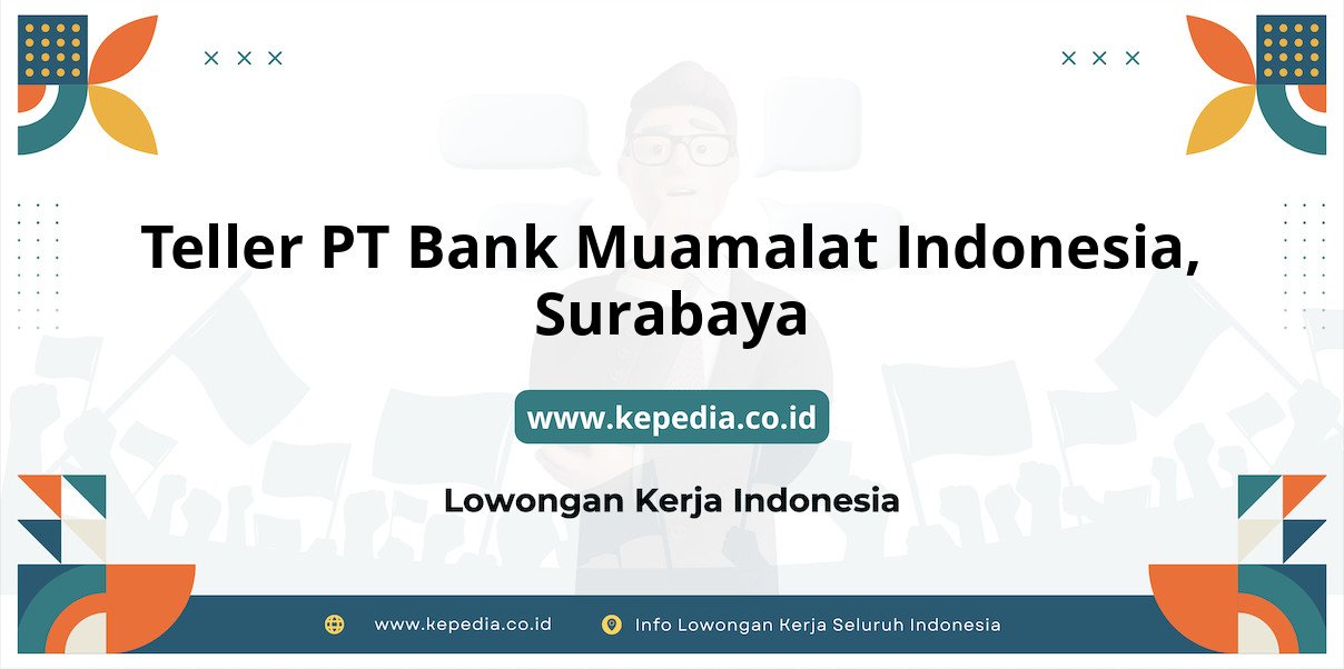 Lowongan Kerja Teller PT BANK Muamalat Indonesia di Surabaya Lowongan Kerja Teller PT BANK Muamalat Indonesia di Surabaya