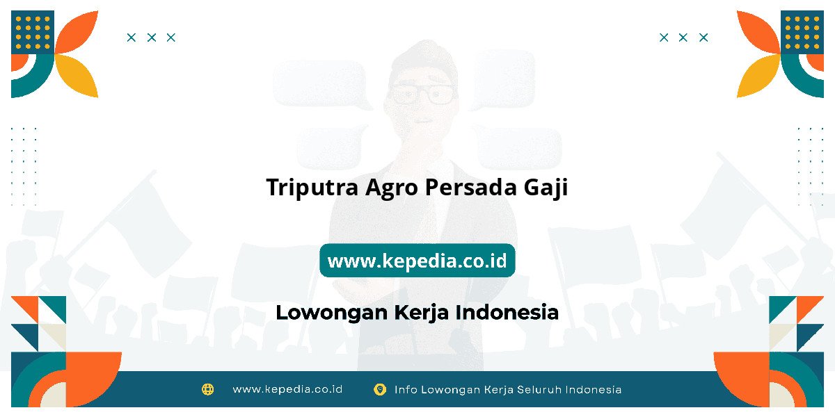 Gaji Triputra Agro Persada Gaji 2025: Tunjangan, Fasilitas dan Karir Gaji Triputra Agro Persada Gaji 2025: Tunjangan, Fasilitas dan Karir