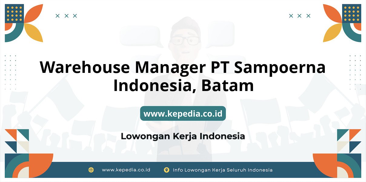 Lowongan Kerja Warehouse Manager PT Sampoerna Indonesia di Batam Lowongan Kerja Warehouse Manager PT Sampoerna Indonesia di Batam